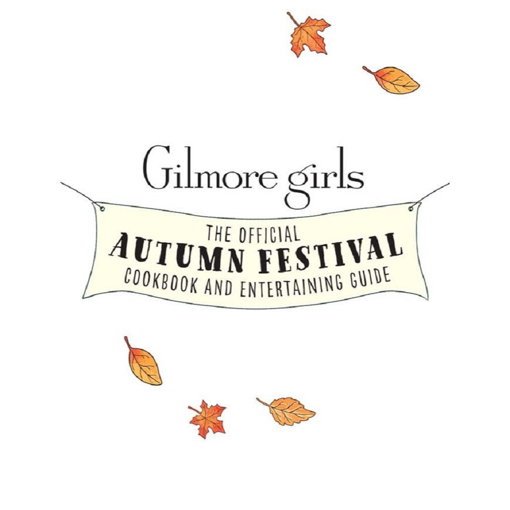 Gilmore Girls: The Official Autumn Festival Cookbook and Entertaining Guide: Featuring 40 Cozy Recipes and Party Plans-2