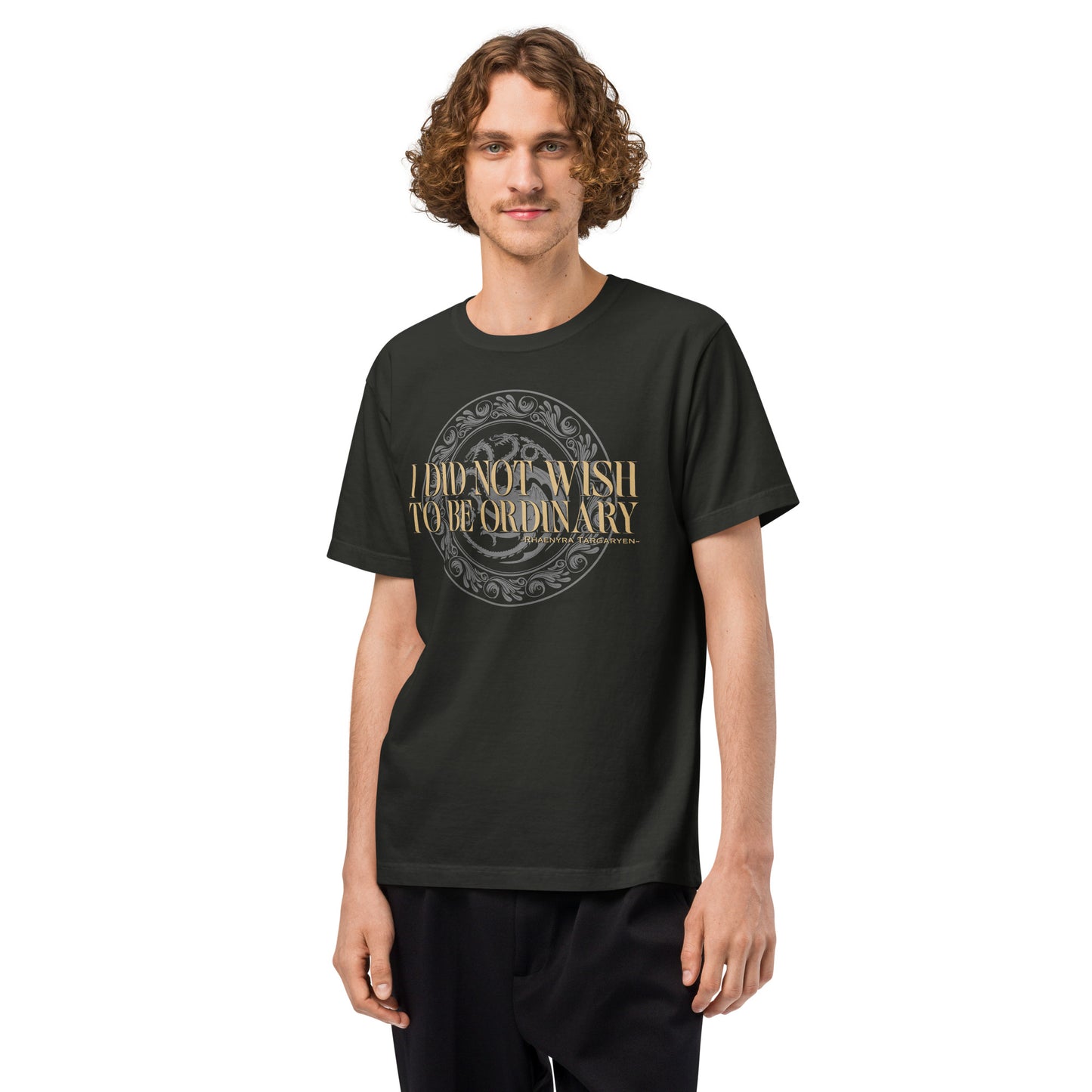 House of the Dragon T-shirt I Did Not Wish to Be Ordinary