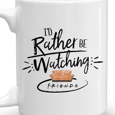 Friends I'd Rather Be Watching Friends White Mug