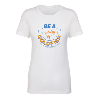 Ted Lasso Be A Goldfish Women's Short Sleeve T-Shirt
