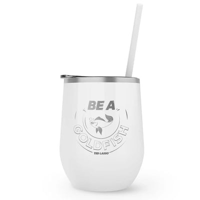Ted Lasso Be A Goldfish Laser Engraved Wine Tumbler with Straw