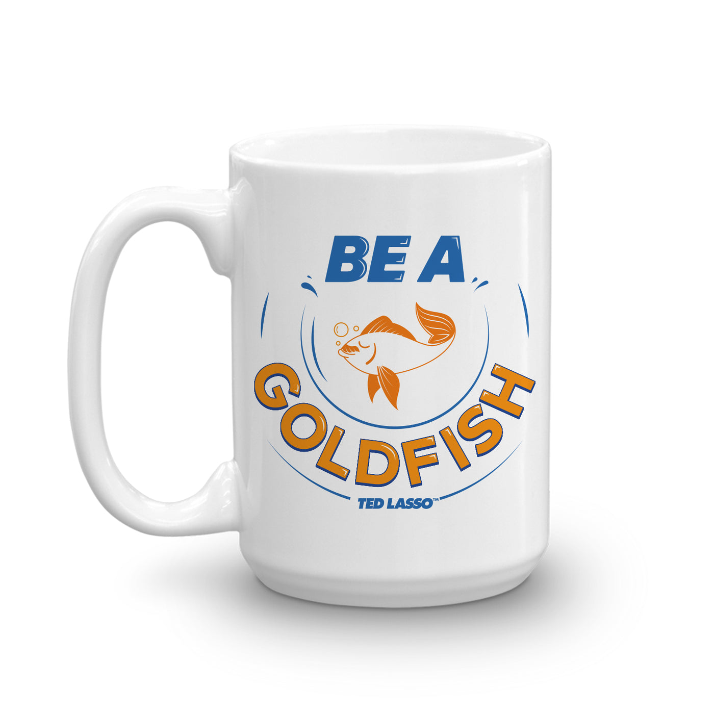 Ted Lasso Be A Goldfish White Mug